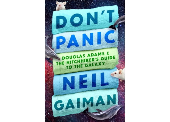 DON'T PANIC: DOUGLAS ADAMS AND THE by Neil Gaiman